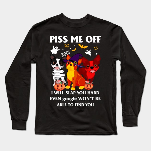 Halloween Boston Lover T-shirt Piss Me Off I Will Slap You So Hard Even Google Won't Be Able To Find You Gift Long Sleeve T-Shirt by kimmygoderteart